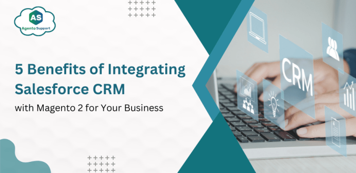5 Benefits of Integrating Salesforce CRM with Magento 2 5 Benefits of Integrating Salesforce CRM with Magento 2
